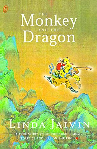 The Monkey and the Dragon: A True Story about Friendship, Music, Politics and Life on the Edge